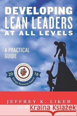 Developing Lean Leaders at all Levels: A Practical Guide Trachilis, George 9780991493234 Lean Leadership Institute Publications