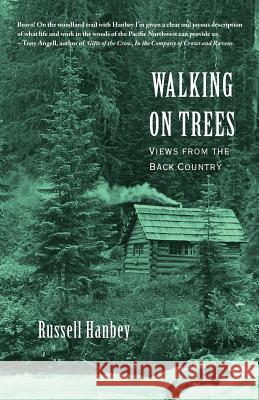 Walking on Trees: Views from the Back Country Russell Drew Hanbey 9780991494002 Russell Hanbey