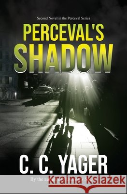 Perceval's Shadow C. C. Yager 9780991496730