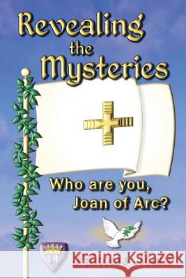 Revealing the Mysteries: Who are you, Joan of Arc? Mani, Princess 9780991499328