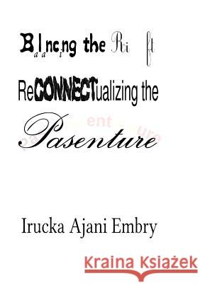 Balancing the Rift: ReCONNECTualizing the Pasenture Irucka Ajani Embry 9780991499403