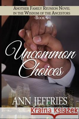 Uncommon Choices: Family Reunion-In the Wisdom of the Ancestors Ann Jeffries 9780991500321