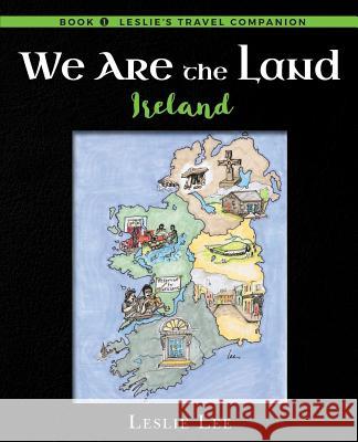 We Are The Land: Ireland Lee, Leslie 9780991502240 Leslie Lee Publisher