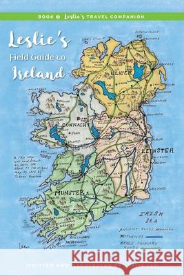 Book 2 Leslie's Travel Companion: Leslie's Field Guide to Ireland Leslie Ann Lee 9780991502295 Leslie Lee Publisher