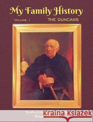 My Family History: Volume 1: The Duncans Brian Duncan 9780991503223 Raasay Publishing Ltd