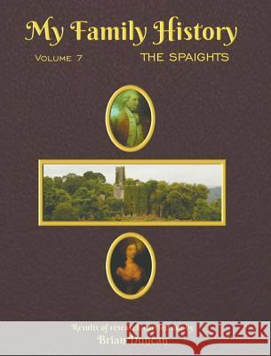 My Family History: Volume 7: The Spaights Brian Duncan 9780991503254 Raasay Publishing Ltd