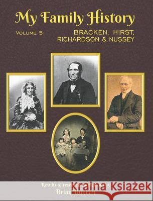 My Family History: Volume 5: Bracken, Hirst, Richardson, Nussey Brian Duncan 9780991503261 Raasay Publishing Ltd