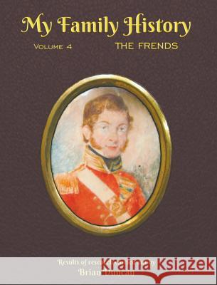 My Family History: Volume 4: The Frends Brian Duncan 9780991503285 Raasay Publishing Ltd