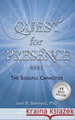 Quest for Presence Book 2: The Soulful Capacities Joel B. Bennett Robert Wilkinson 9780991510283
