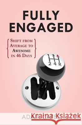 Fully Engaged: Shift from Average to Awesome in 46 Days Adair Cates 9780991512706 Adair Cates