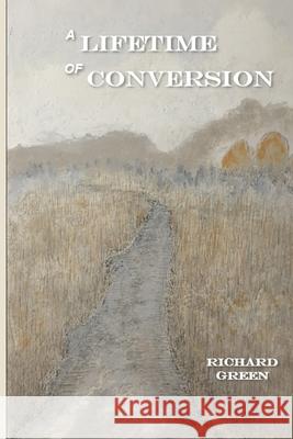 A Lifetime of Conversion William A. Green Richard D. Green 9780991516377 Threshold Publishing