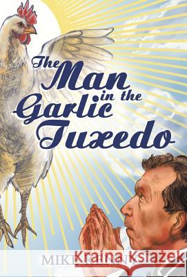 The Man in the Garlic Tuxedo Mike Kenny 9780991516407 Garlic Press