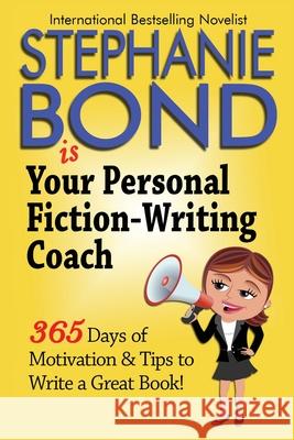 Your Personal Fiction-Writing Coach Stephanie Bond 9780991520947