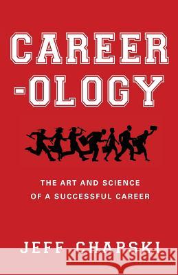 Career-ology: The Art and Science of a Successful Career Chapski, Jeff 9780991521302 London and White LLC