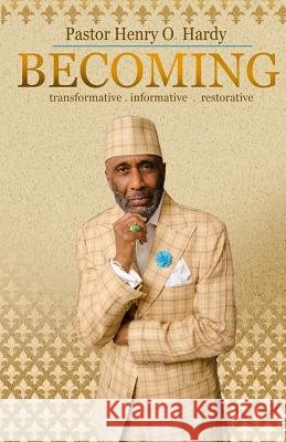 Becoming: Transformative * Informative * Restorative Henry O. Hardy 9780991533565