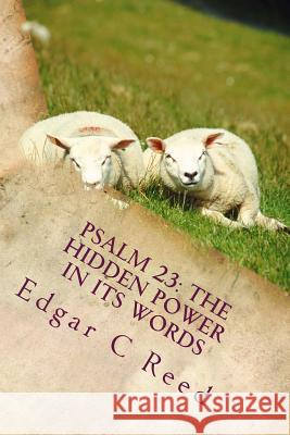 Psalm 23: The hidden power in its words Reed, Edgar C. 9780991534326 Edgar C Reed