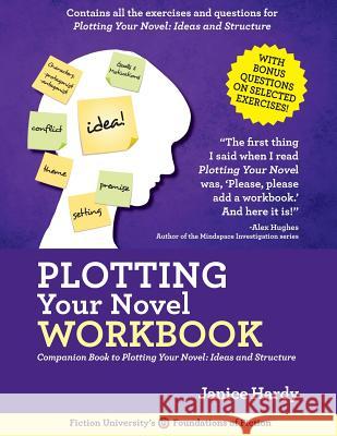 Plotting Your Novel Workbook: A Companion Book to Planning Your Novel: Ideas and Structure Janice Hardy 9780991536429 Janice Hardy