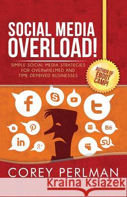 Social Media Overload Corey Perlman 9780991540402 New Shelves Publishing Services