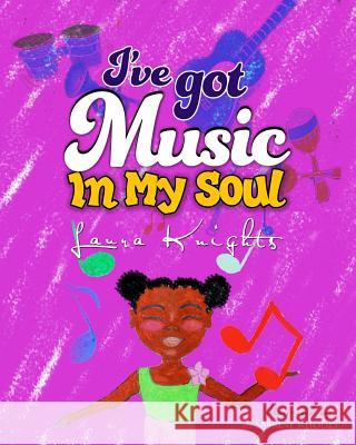 I've Got Music In My Soul Knights, Laura E. 9780991541249 Nyreepress Publishing