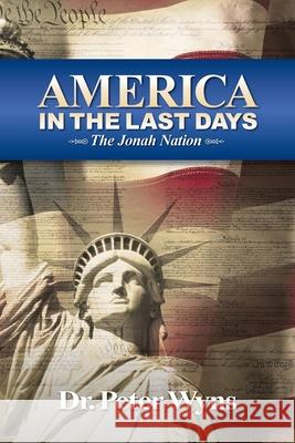 America in the Last Days: The Jonah Nation Peter Wyns 9780991542123 Christians for Messiah Ministries