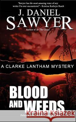 Blood and Weeds J. Daniel Sawyer 9780991545858 Not Avail