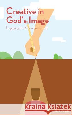 Creative in God's Image: Engaging the Creative Good Nate Pruitt Amy Lutes Ryan Tempro 9780991549115