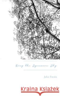 Ring the Sycamore Sky John Swain 9780991553846 Red Paint Hill Publishing