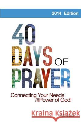 40 Days of Prayer: Connecting Your Needs to the Power of God Will Stoll 9780991555918