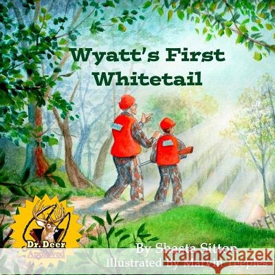 Wyatt's First Whitetail Shasta Sitton, Marvin Teeples (Prois Hunting & Field Apparel Huntress View Shoot Like a Girl) 9780991557141 Whitetail Press, LLC