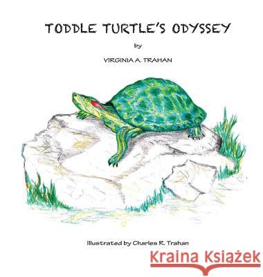 Toddle Turtle's Odyssey Virginia a. Trahan 9780991557462 Virginia A. Trahan - Author