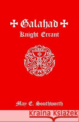 Galahad: Knight Errant May E. Southworth 9780991560622 Cavalier Books
