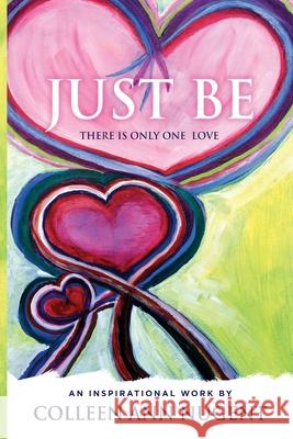 Just Be, There Is Only One Love Colleen Nugent 9780991561261 Hn Books