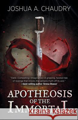 Apotheosis of the Immortal: Book I Joshua a. Chaudry 9780991561704 Adakyn Press
