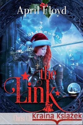 The Link: Christ, Christmas, & Santa Claus April D. Floyd 9780991564743