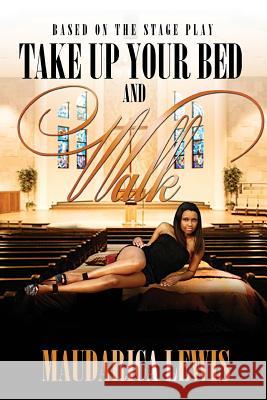 Take Up Your Bed and Walk Maudarica Lewis 9780991564903 Git It Rite Publishing