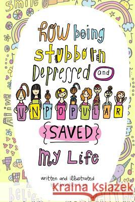 How Being Stubborn Depressed and Unpopular SAVED my Life (version II) Lyn, Jenipher 9780991565115 Nightly Doodles