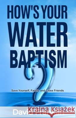 How's Your Water Baptism David M. Franklin 9780991565962