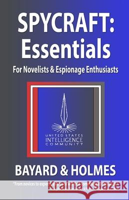 Spycraft: Essentials Bayard An 9780991569212 Bayard & Holmes, Limited