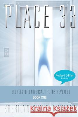 Place 33: Secrets of Universal Truths Revealed - Part ONE Avalon, Sherilyn Bridget 9780991570003 Cherlyn Fields