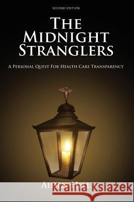 The Midnight Stranglers: A Personal Quest For Health Care Transparency Hill, Aiden 9780991570607
