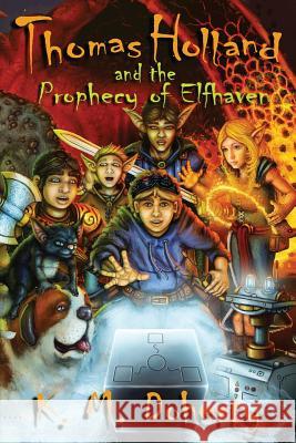 Thomas Holland and the Prophecy of Elfhaven K. M. Doherty 9780991572038 K. M. Doherty