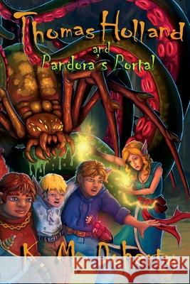 Thomas Holland and Pandora's Portal K. M. Doherty 9780991572076 Wizard's Mark Press