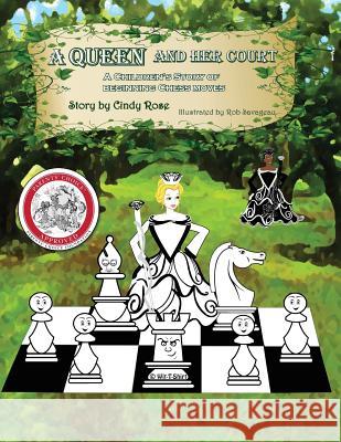 A Queen and Her Court: An Instructional Tale of Beginning Chess Moves MS Cindy Rose Robert T. Savageau 9780991572502