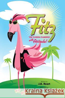 Fitz the Florida Flamingo with Attitude Jb Heart 9780991574131