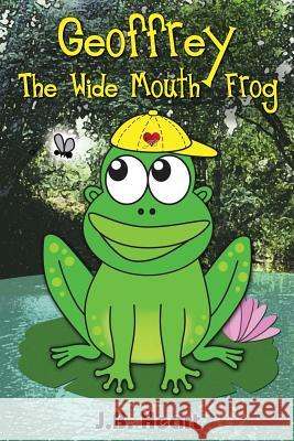 Geoffrey the Wide Mouth Frog Jb Heart Kathryn Marcellino 9780991574179 Cool Breeze Writers & Publishers