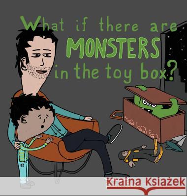 What If There Are Monsters in the Toy Box? Greg Schulte 9780991578702 Gregory Schulte