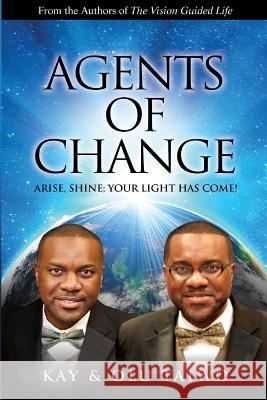 Agents of Change: Arise, Shine; Your Light Has Come! Olu Taiwo Kay Taiwo 9780991579730 Vision for Life Publications