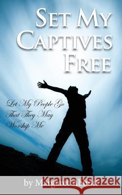Set My Captives Free Margaret Abbott 9780991579815 Wyatt House Publishing