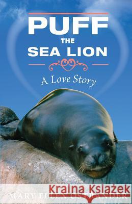 Puff the Sea lion: A Love Story Mary Ellen Ostrander, Sandy Smith and 9780991582310