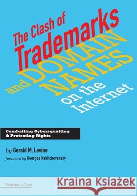 The Clash of Trademarks and Domain Names on the Internet Gerald M. Levine Georges Nahitchevansky 9780991582952 Legal Corner Press, LLC